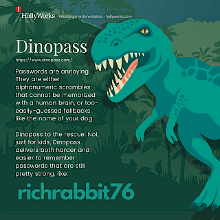 Working and home schooling can make password management a challenge. Dinopass to the rescue. Not just for kids, Dinopass delivers both harder and easier to remember passwords that are still pretty strong.
